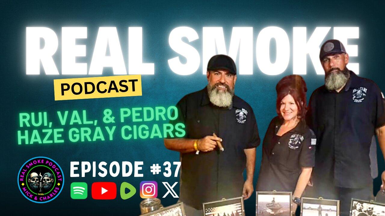 Episode 37: Rui, Val, and Pedro of Haze Gray Cigars