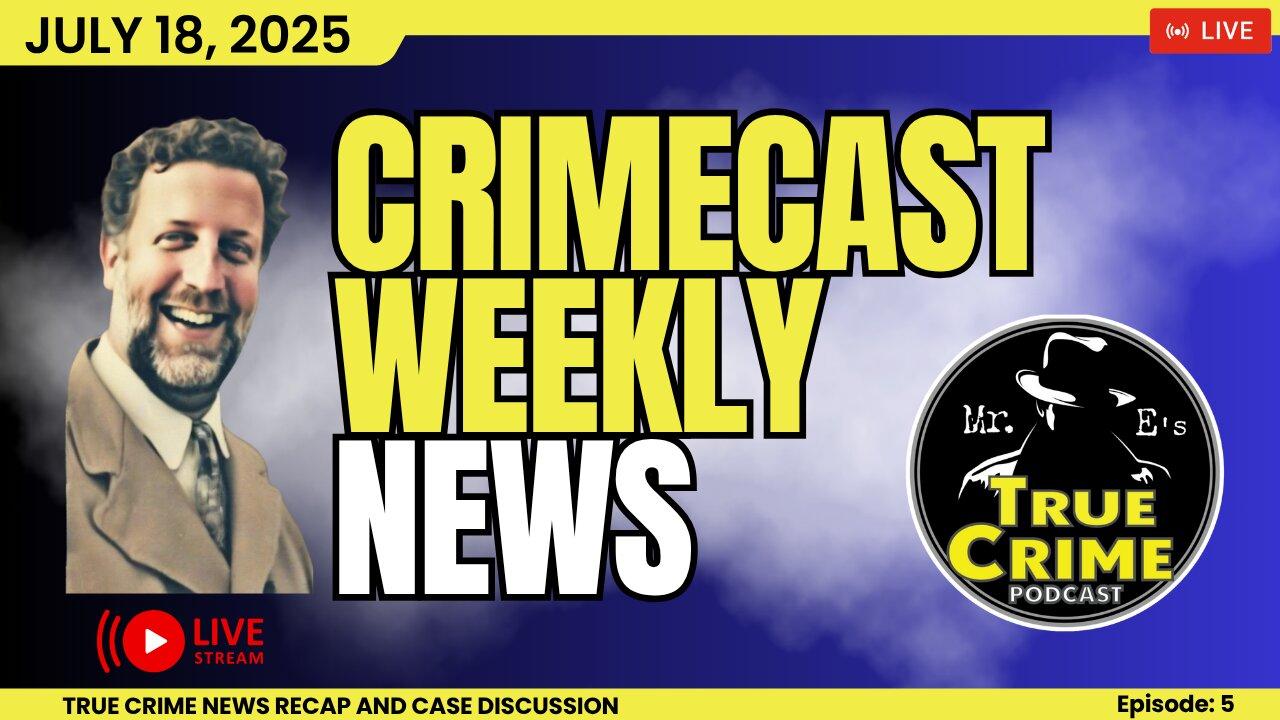 TRUE CRIME Weekly Update for July 18 2025!