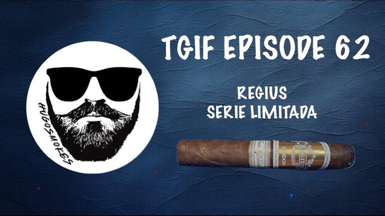TGIF Episode 62 - Regius Serie Limitada