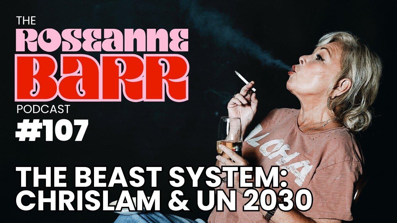 The Beast System: Chrislam & UN 2030 | The Roseanne Barr Podcast #107