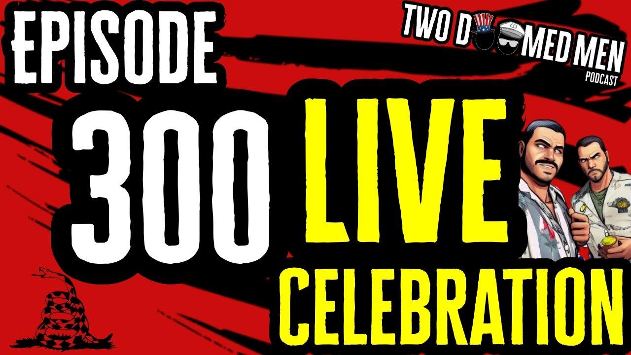 Episode 300 LIVE Celebration