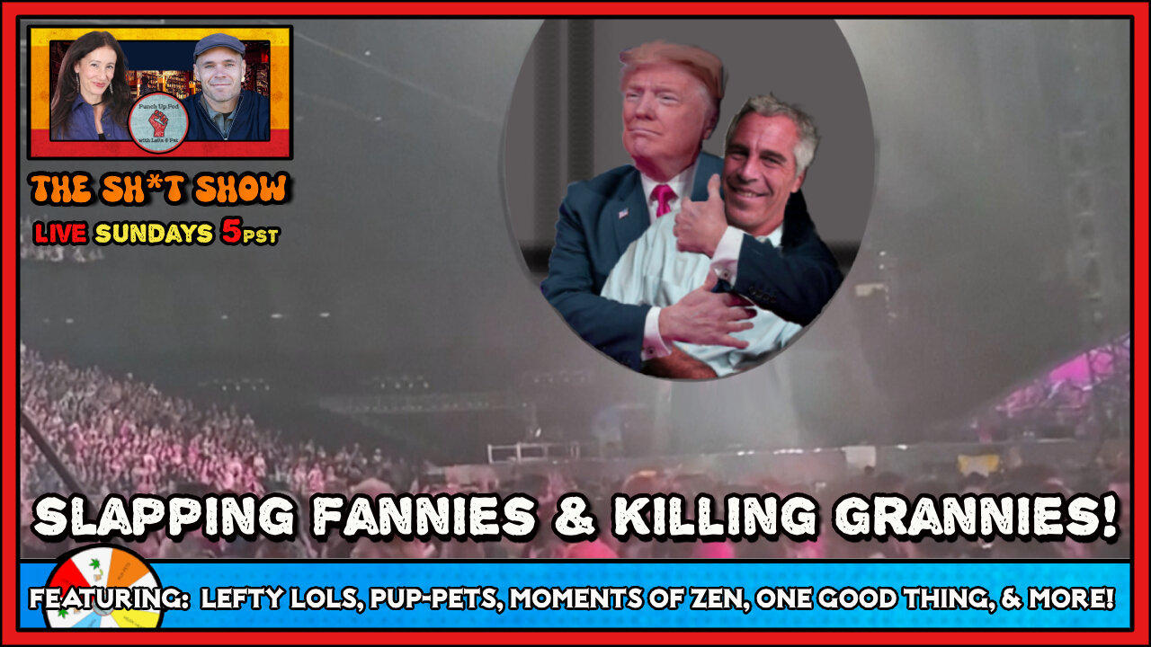 The SH*T SHOW - SLAPPING Fannies & K!LLING Grannies Edition!
