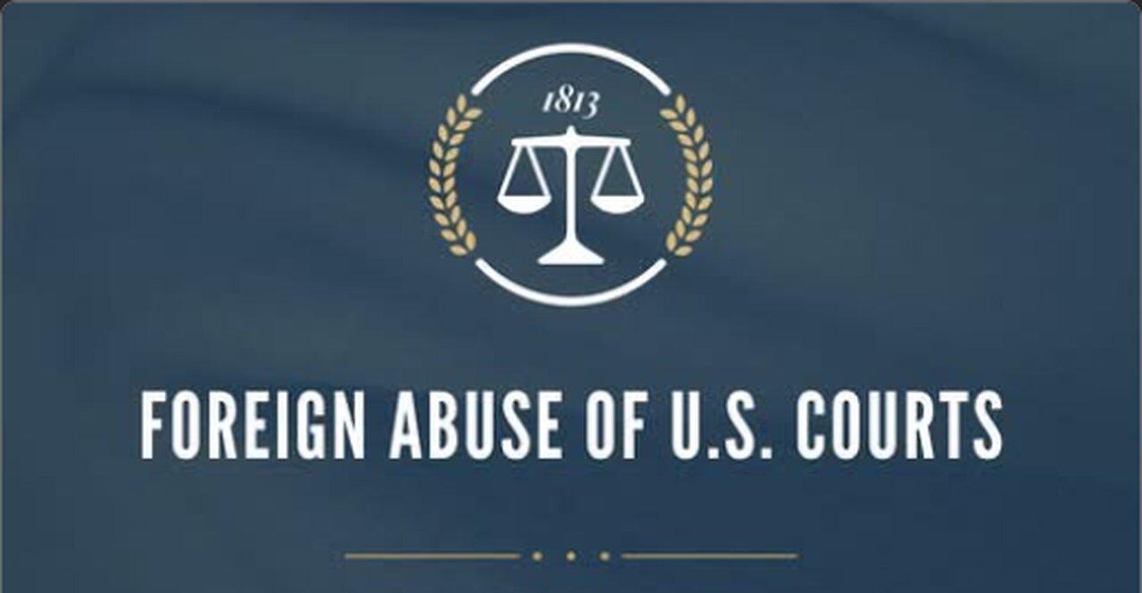 Foreign Abuse of U.S. Courts