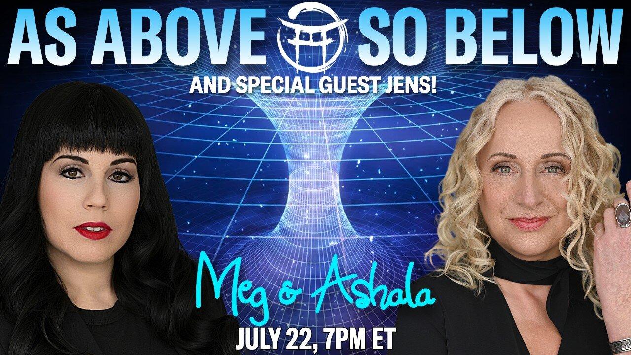 🌅 AS ABOVE, SO BELOW with MEG & ASHALA - JULY 22, 2025
