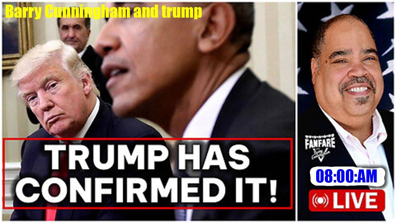 Barry Cunningham and trump update PRESIDENT TRUMP CONFIRMS THAT OBAMA IS THE TARGET (AND MORE NEWS)