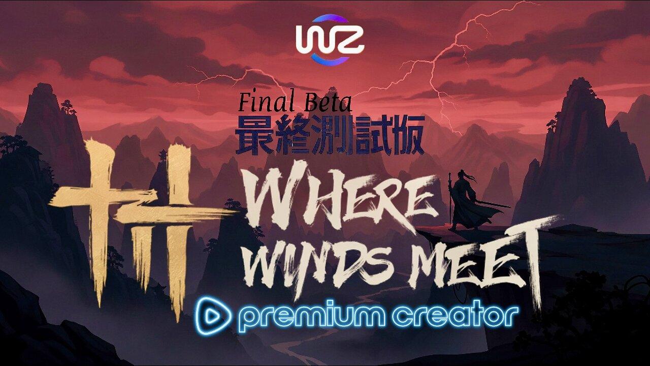 Where Winds Meet Final Beta!!