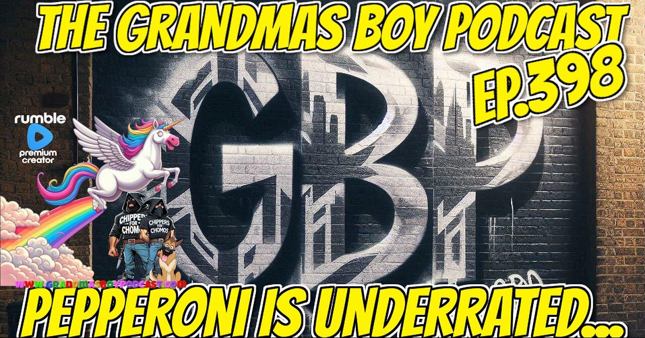 The Grandmas Boy Podcast EP.398-PEPPERONI IS UNDERRATED,,,
