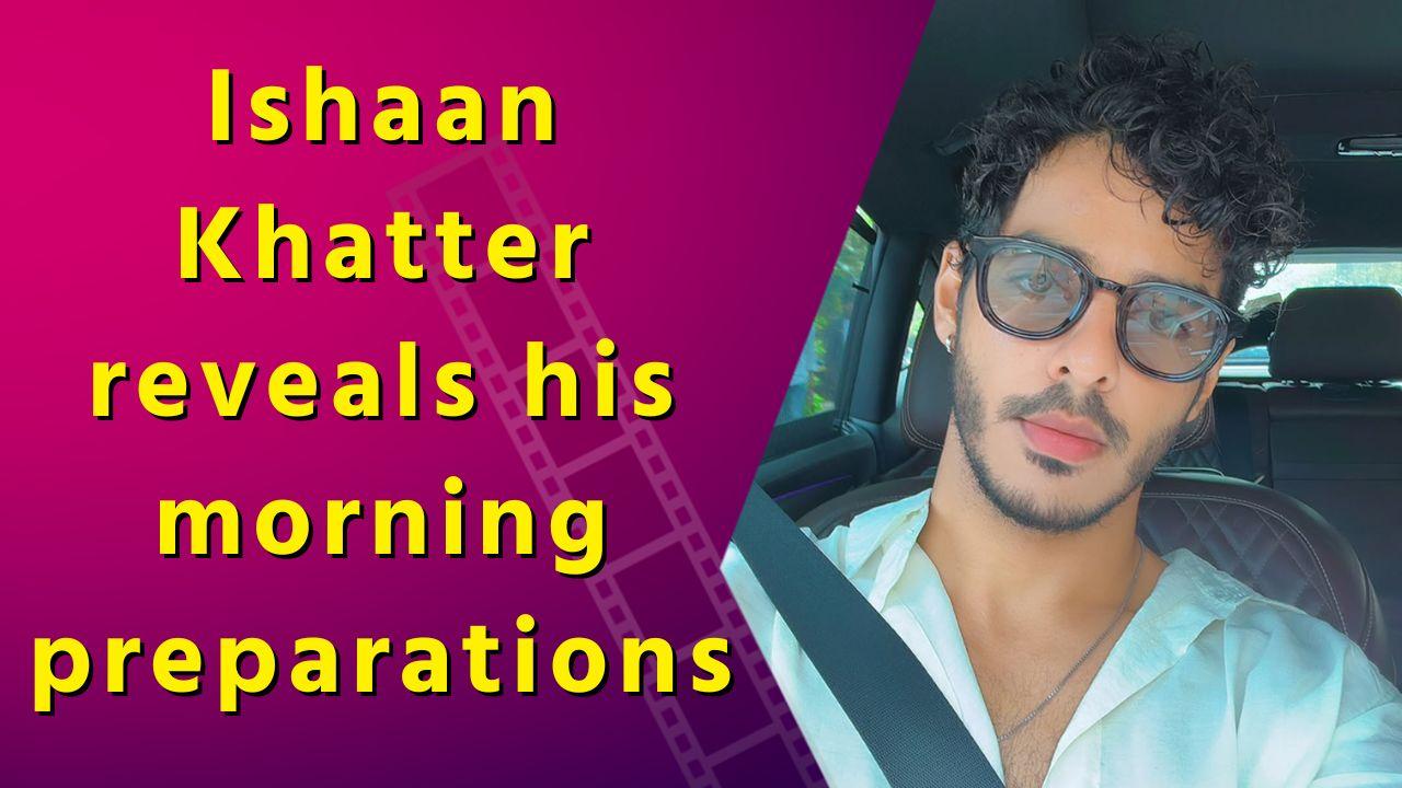 Ishaan Khatter shared photos and videos of his morning schedule with his fans