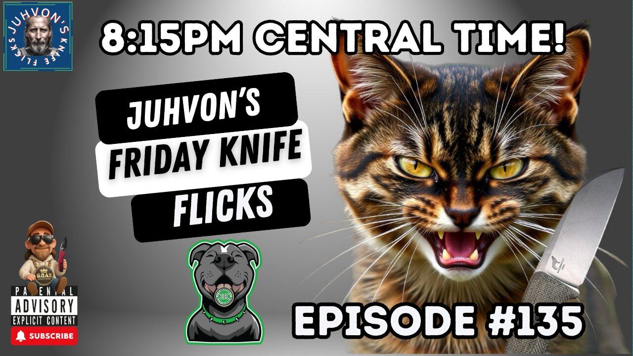 Friday Knife Flicks - LIVE!, Episode #135! Come join the Discussion!