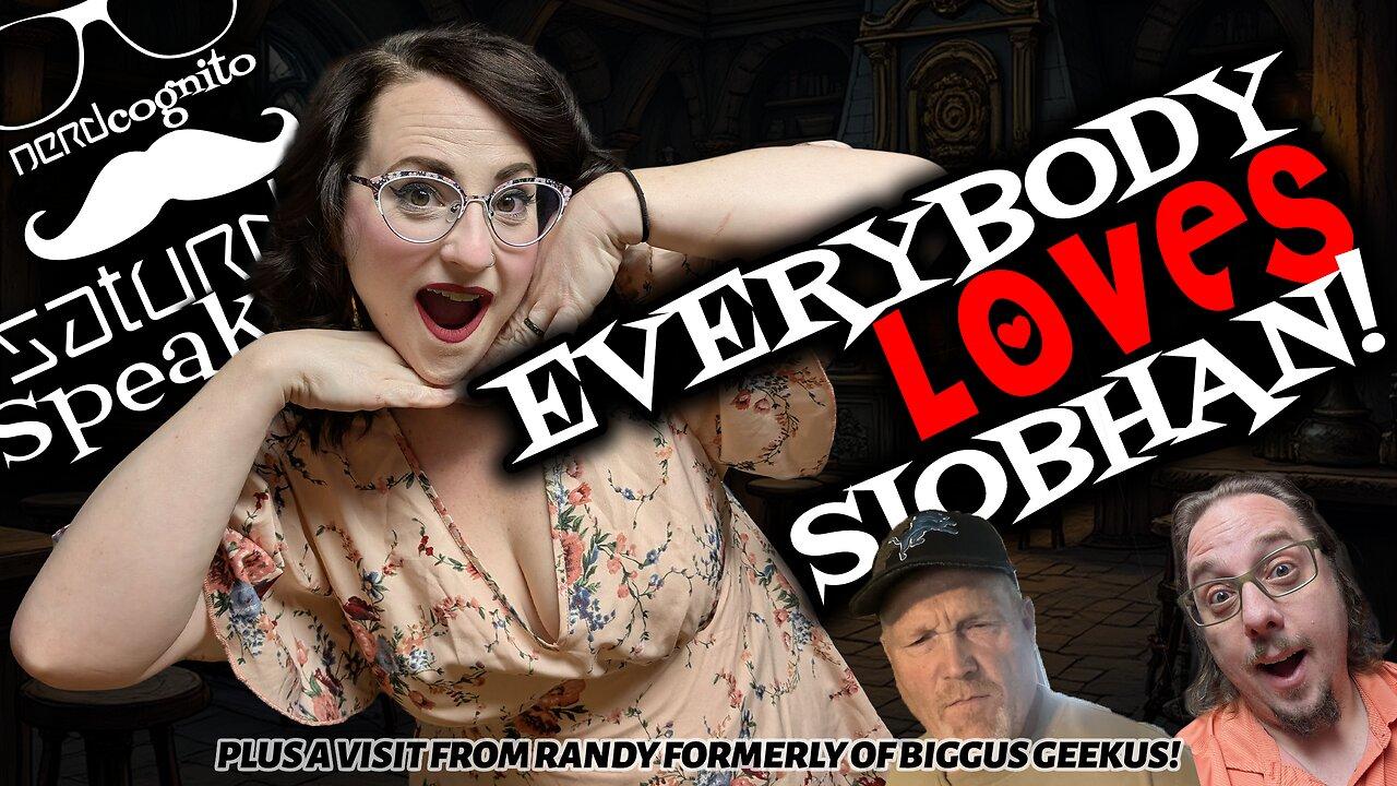 Everybody LOVES Siobhan! - Nerdcognito's Saturday Speakeasy - 07.26.2025