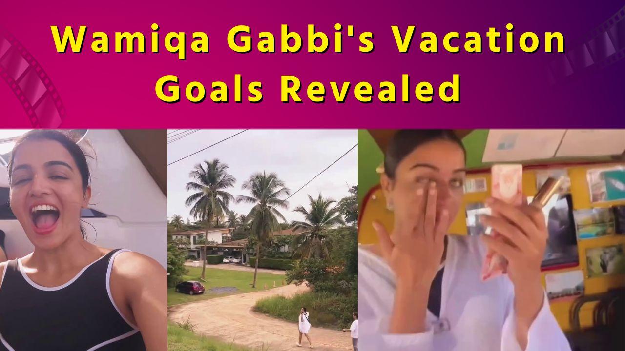 Wamiqa Gabbi's vacation goal includes friends, fun & yummy food  