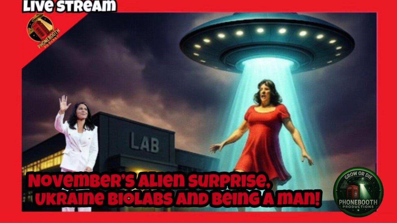 November's Alien Surprise, Ukraine Biolabs and Being a man! LIVE STREAM!