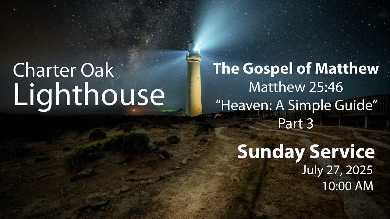 Church Service - Sunday, July 27, 2025 - 10:00 AM - Matt. 25:46 - A Simple Guide to Heaven - Part 3