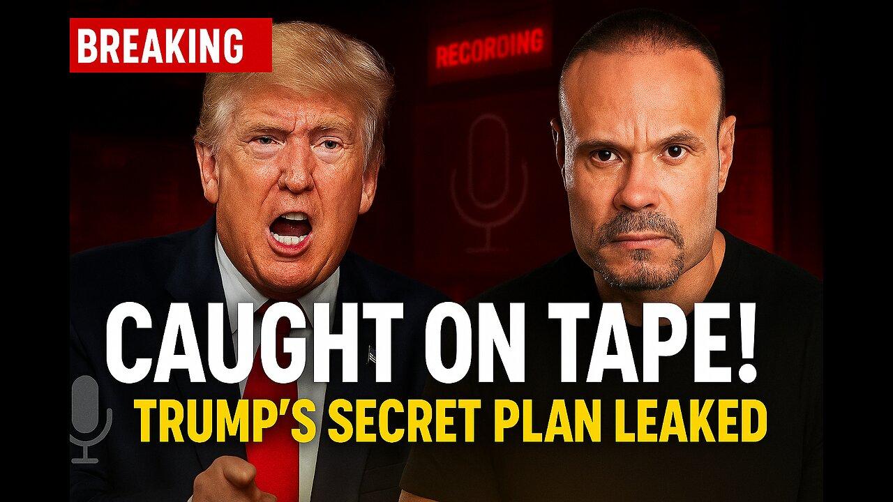 Trump’s Hidden Plan EXPOSED on Tape | What They Don’t Want You to See! The Dan Bongino Show