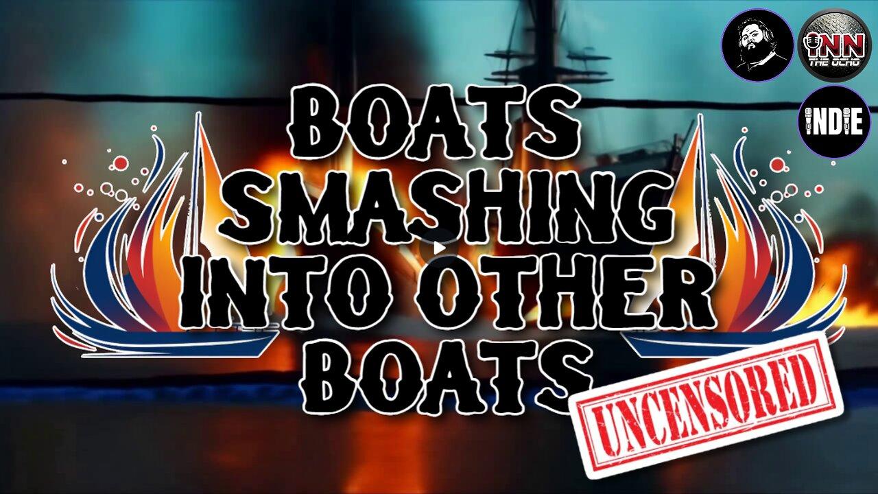 UNCENSORED Boats Smashing Into Other Boats LIVE! #170 #React @GetIndieNews @ReefBreland @IndLeftNews