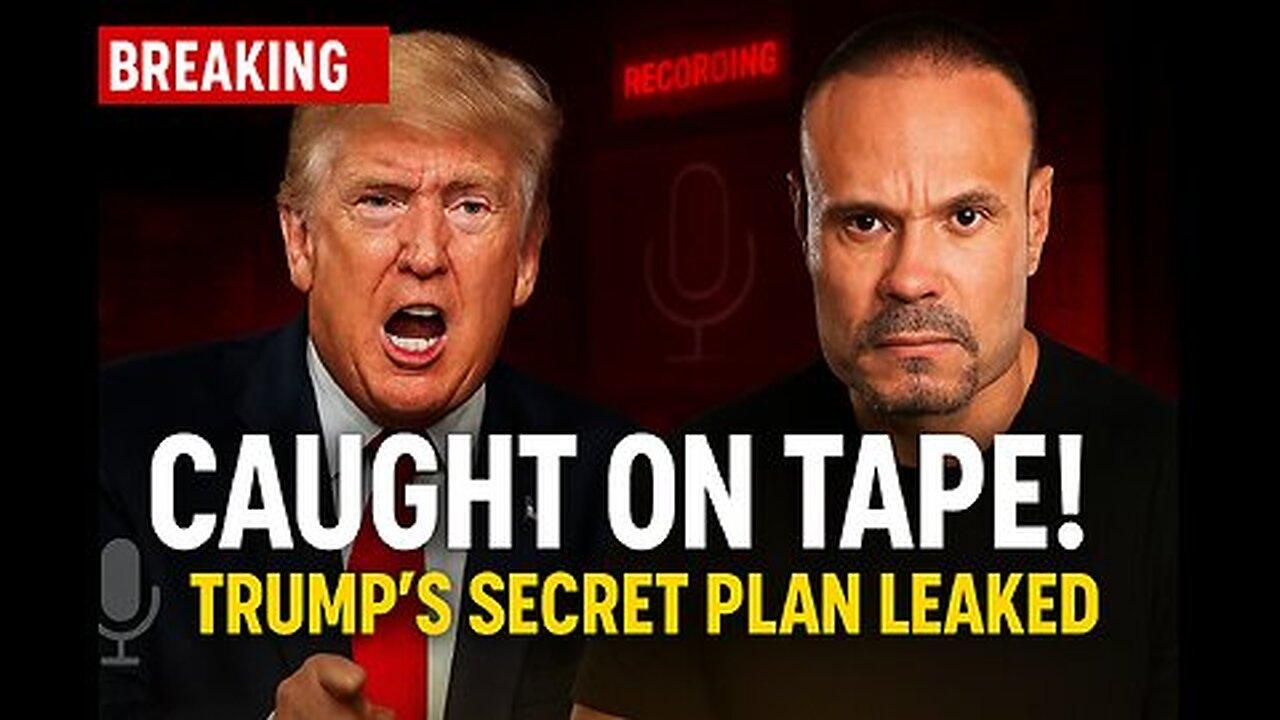 Trump’s Hidden Plan EXPOSED on Tape | What They Don’t Want You to See! The Dan Bongino Show