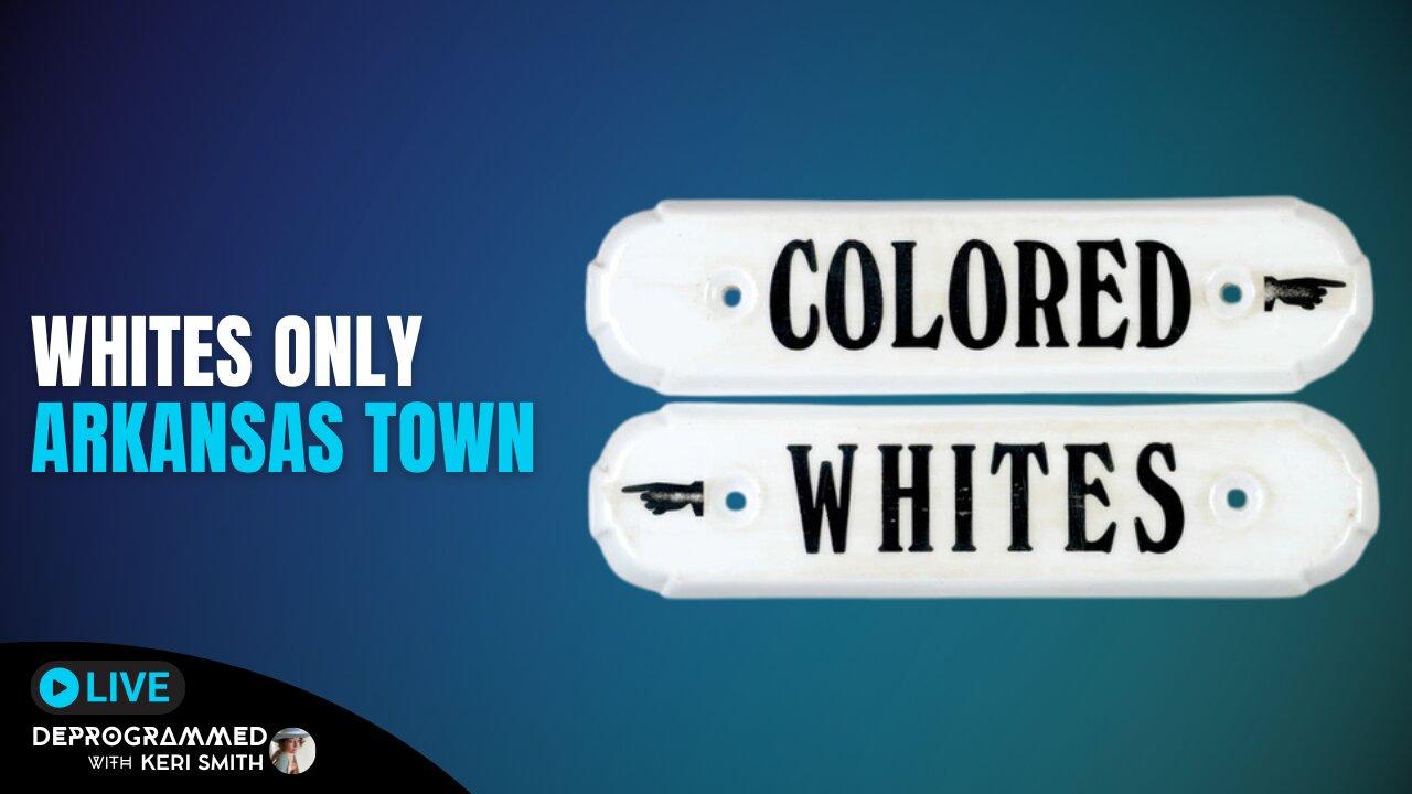 Whites Only Arkansas Town - LIVE Deprogrammed with Keri Smith and Mystery Chris