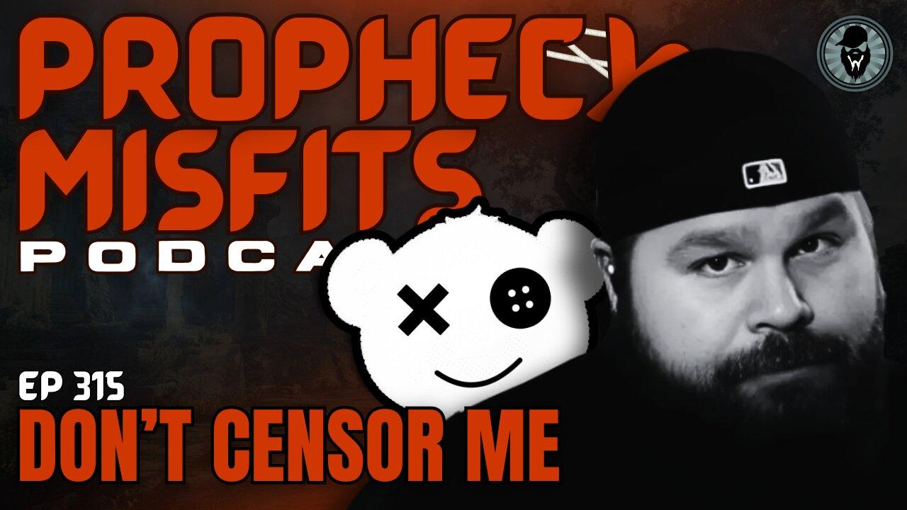 Prophecy Misfits Podcast 7/29/25: Don't Censor Me