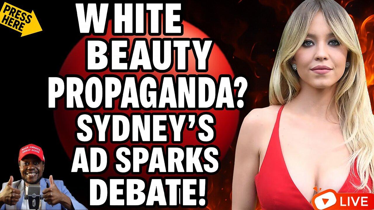 Is Hollywood Using Sydney Sweeney to Push White Beauty Propaganda?