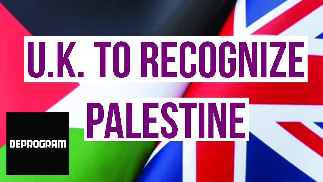 DeProgram with Ted Rall and John Kiriakou: “UK To Recognize Palestine”