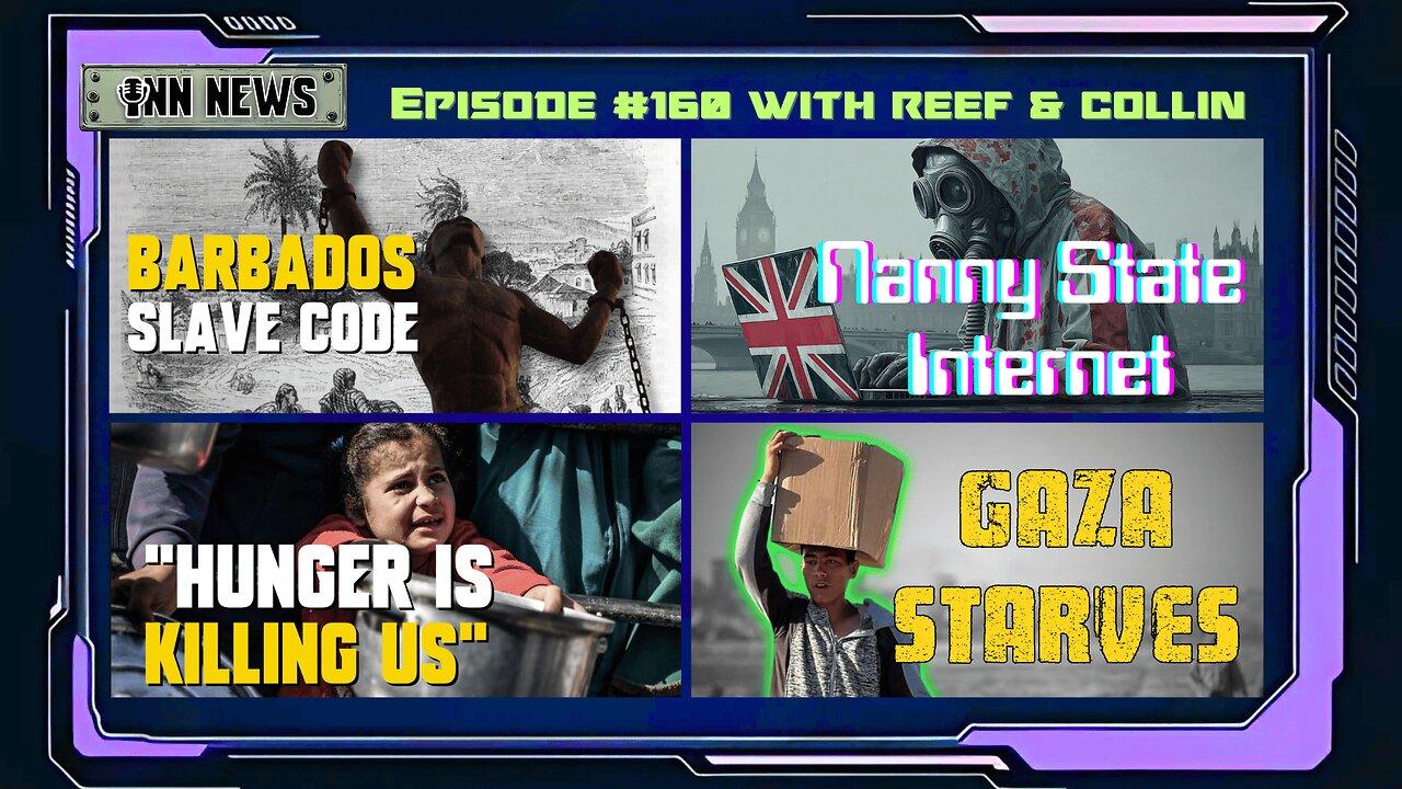 INN News #160 | BARBADOS SLAVE CODE, NANNY STATE INTERNET, HUNGER IS KILLING US, GAZA STARVES