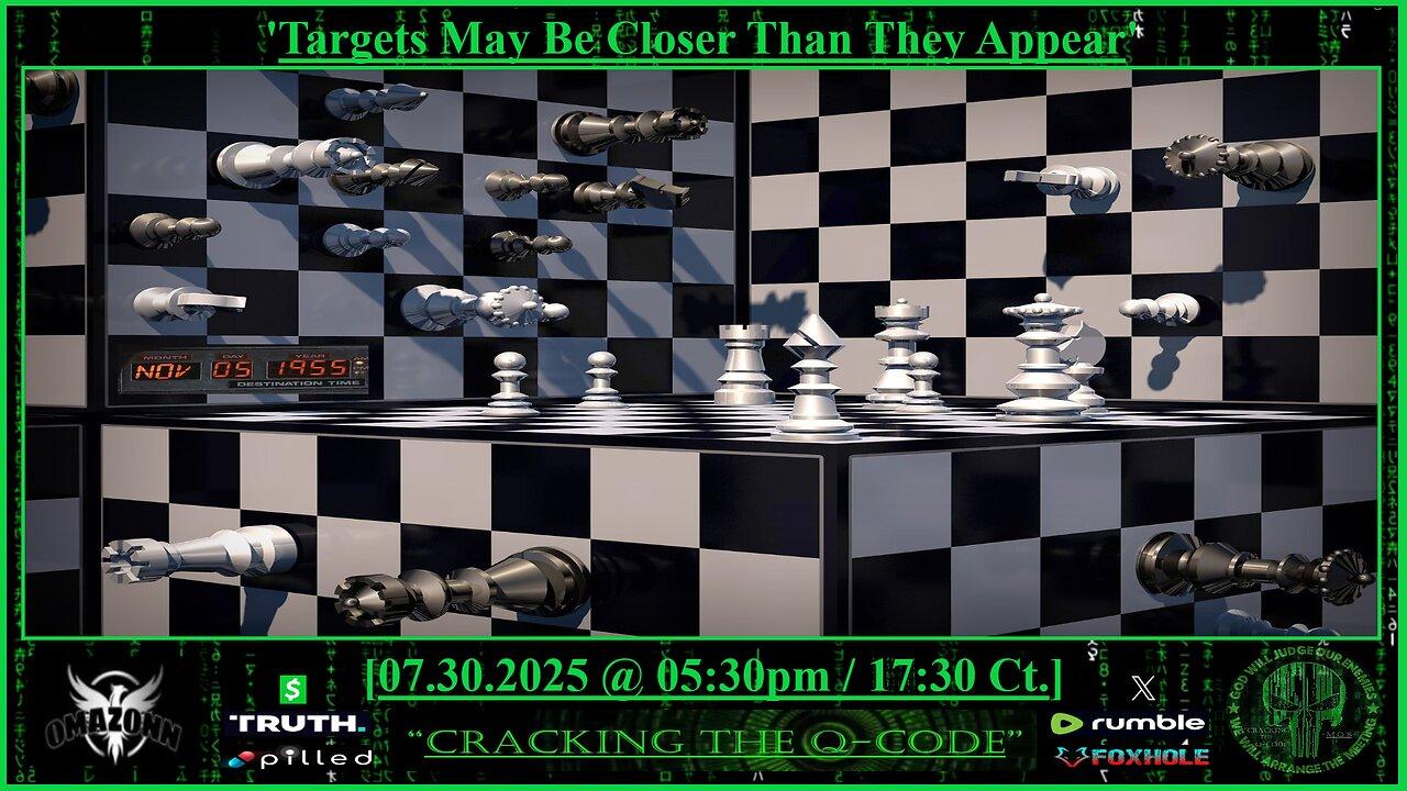 "CRACKING THE Q-CODE" ~ 'Targets May Be Closer Than They Appear'