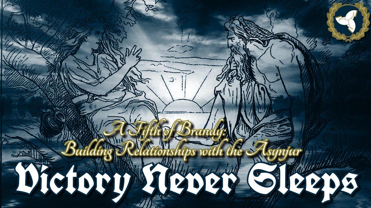 7/30/25 Victory Never Sleeps, Episode 160 - A Fifth of Brandy: Relationships with the Ásynjur