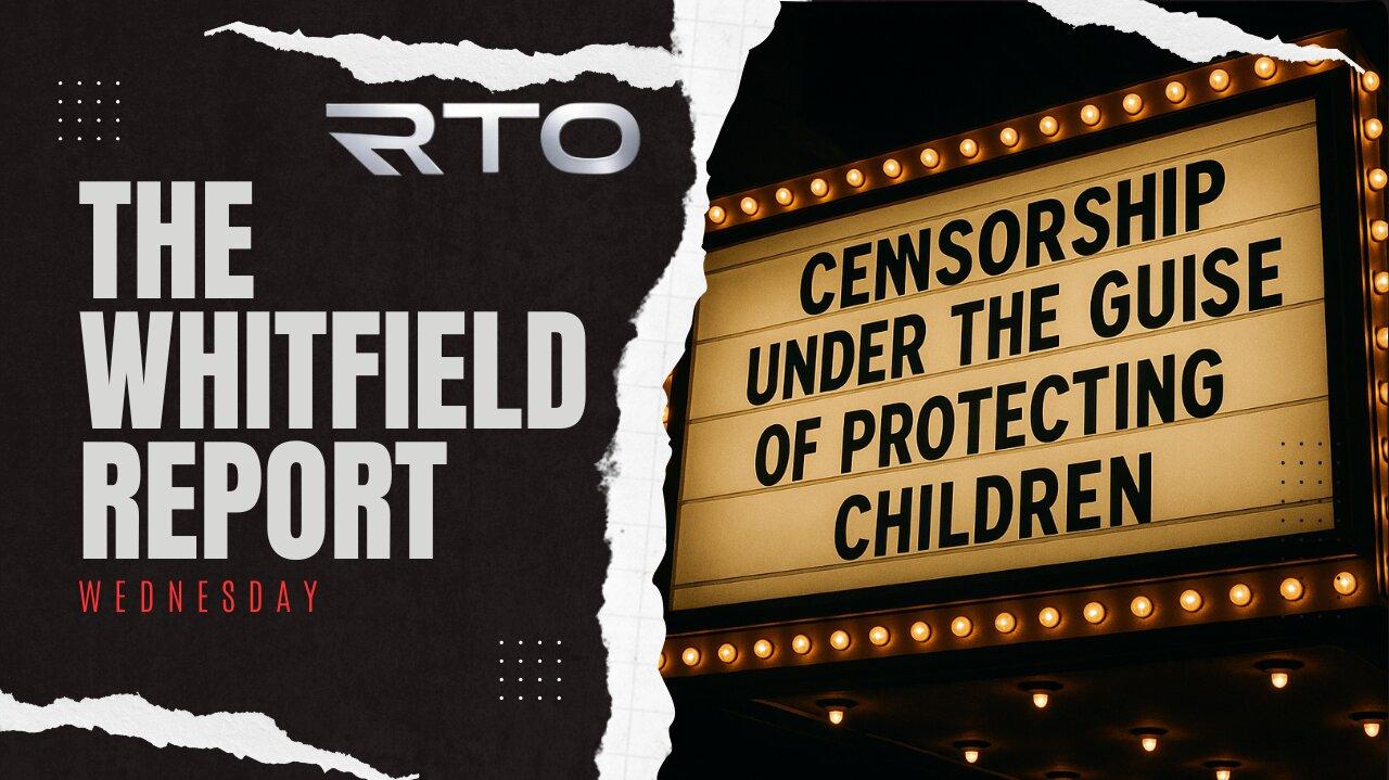 TWR Wednesday | Censorship Under The Guise of Protecting Children & More!