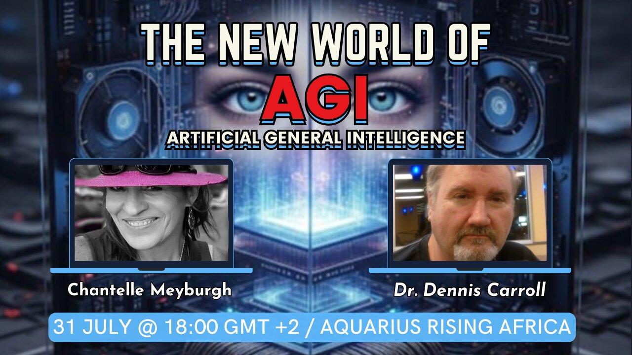 The new world of AGI ~ Artificial General Intelligence with Dr. Dennis Carroll