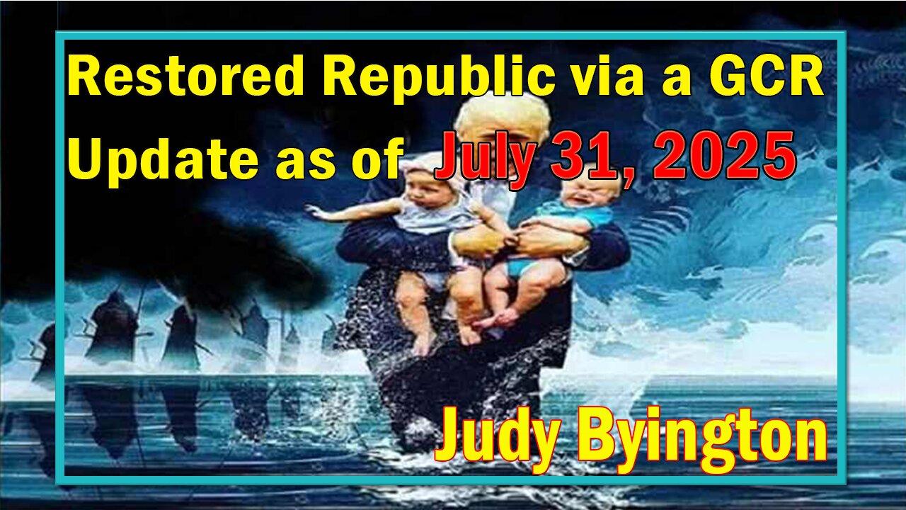 Restored Republic via a GCR Update July 31, 2025- Judy Byington.SGAnon.Juan O Savin.Benjamin Fulford