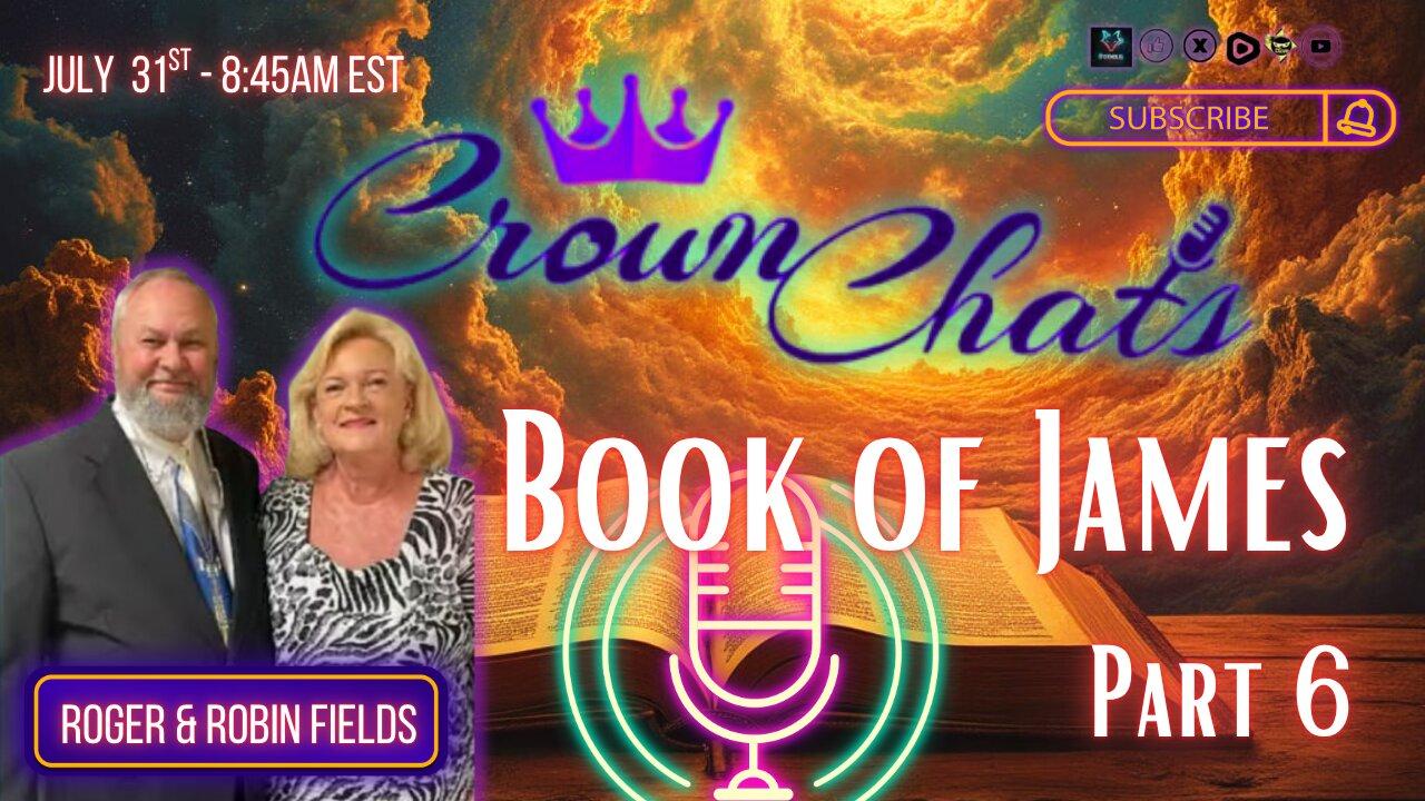 Crown Chats- Book of James Part 6 with Roger and Robin Fields