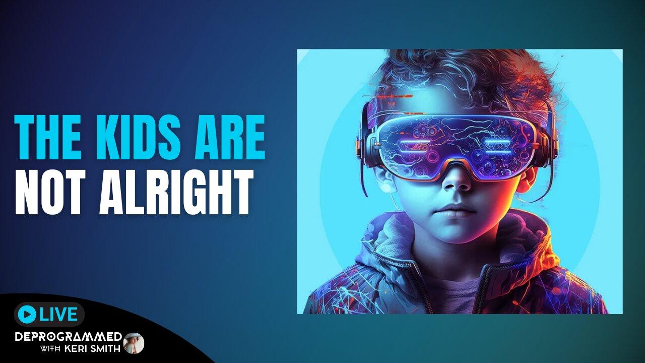 The Kids Are Not Alright - LIVE Deprogrammed with Keri Smith