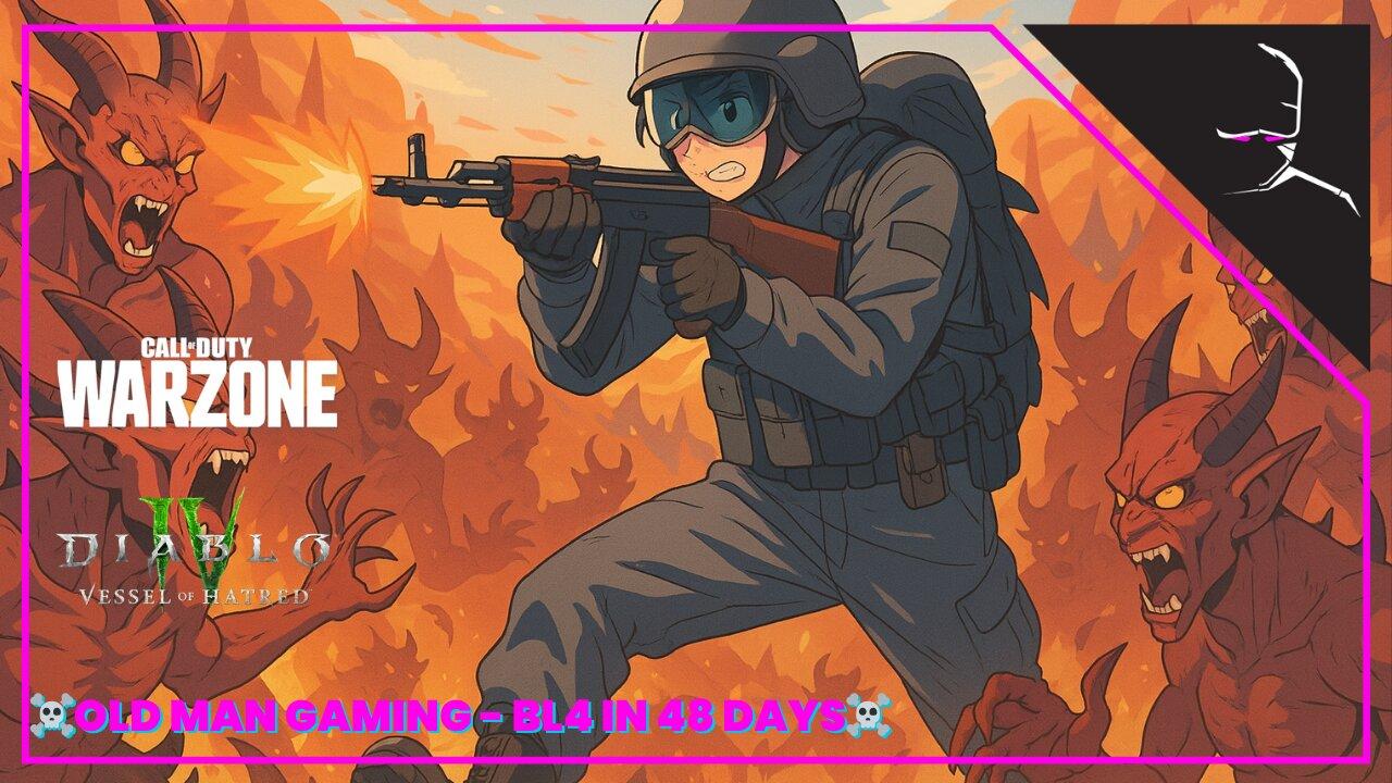 ☠ OLD MAN GAMING TONIGHT☠ | WARZONE > DIABLO 4 - BORDERLANDS 4 - 48 DAYS