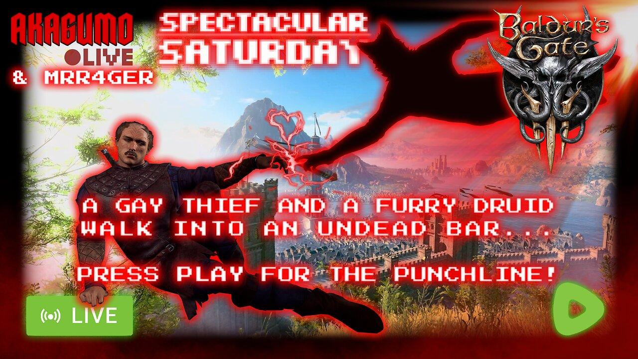 🕸 LIVE - AKAGUMO - SPECTACULAR SATURDAY #28 - BG3 WITH MISTA- SHOULD I CALL YOU MISTA?- GAYER!