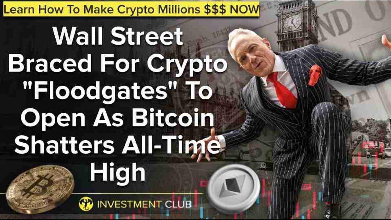 Wall Street Braced For Crypto "Floodgates" To Open As Bitcoin Shatters All-Time High