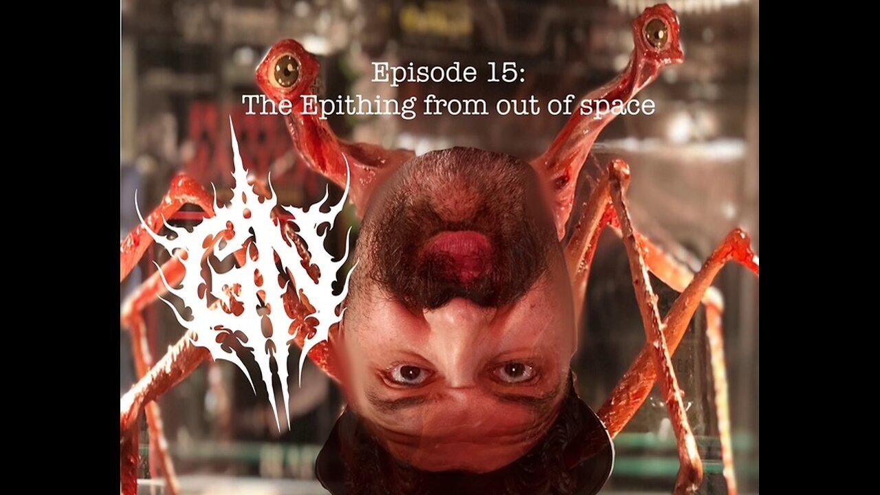 Episode 15: The Epithing From Out Of Space