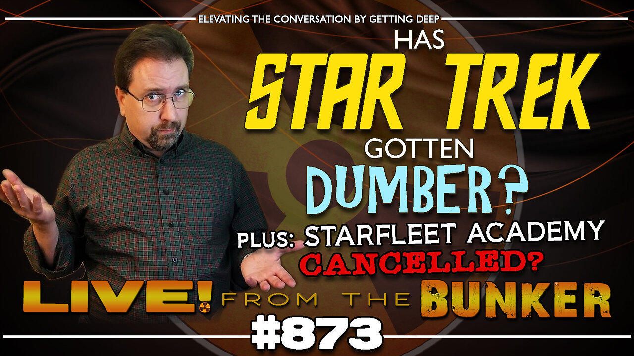 Live From The Bunker 873: Has STAR TREK Gotten Dumber? Plus: is ACADEMY Cancelled Already?