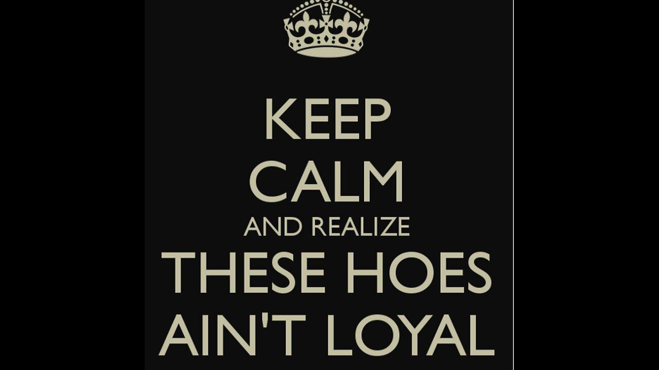 These hoes aint loyal... This is what Feminism has done to women.