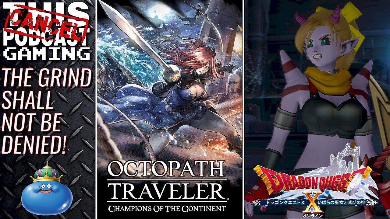 THE GRIND SHALL NOT BE DENIED: Octopath Traveler COTC & Dragon Quest X Version 5 - CTP GAMING