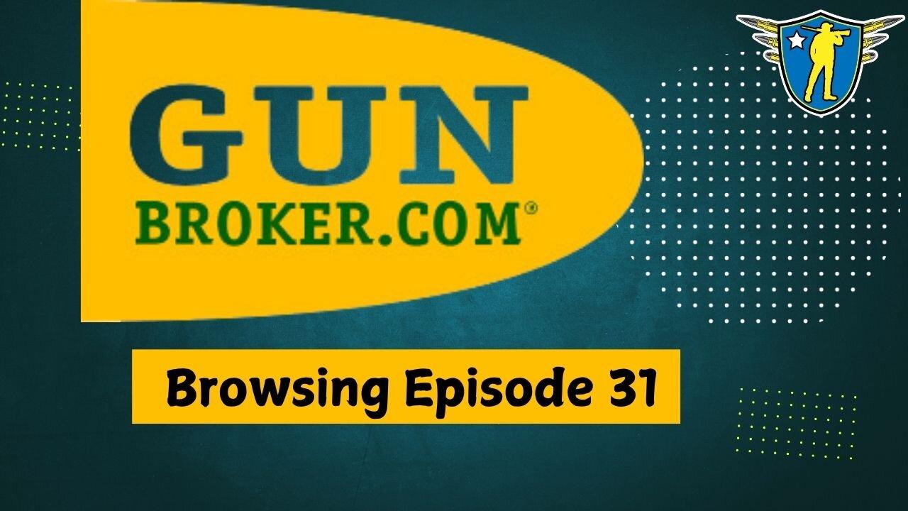 Gunbroker Browsing Episode 31