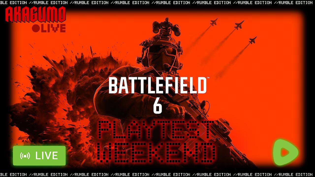 🕸 LIVE - AKAGUMO - BATTLEFIELD 6 PLAYTEST WEEKEND - I WAS WRONG, THE CONDITIONS ARE GET A NEW PC...