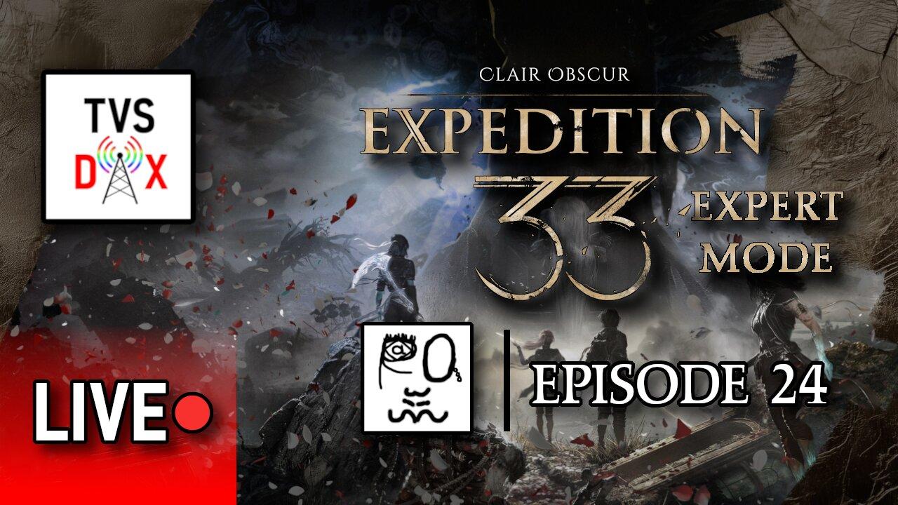Clair Obscur: Expedition 33 EXPERT MODE [Act 3 Finale (Pt 1?)] Episode 24 (The Variety Show DX #664)