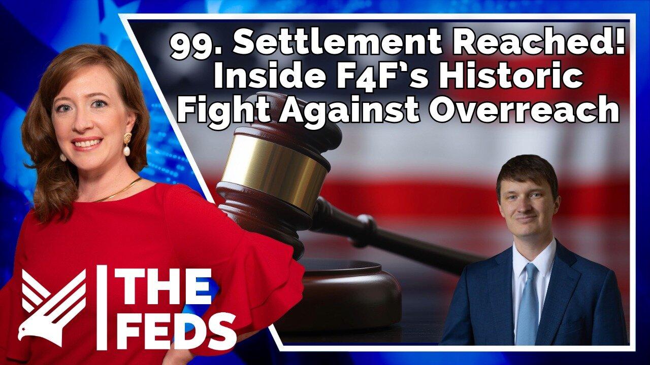 99. Settlement Reached!! Inside F4F’s Historic Fight Against Govt Overreach