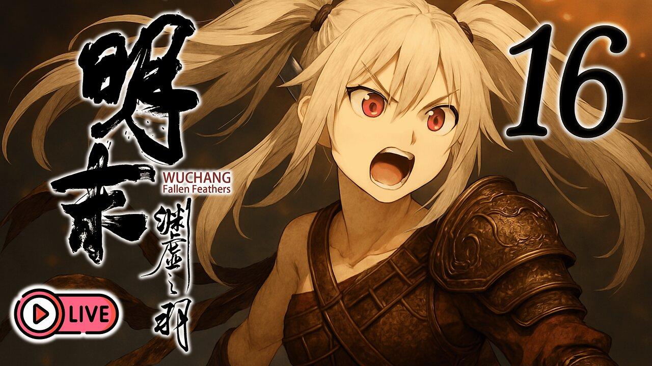 🔴[Live 27] Wuchang: Fallen Feathers - Resolute Glory