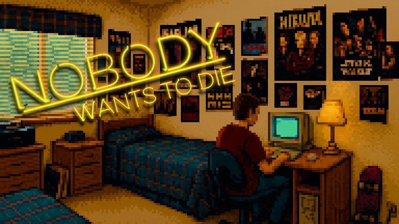 -- Nobody Wants to Die -- Pt. 3