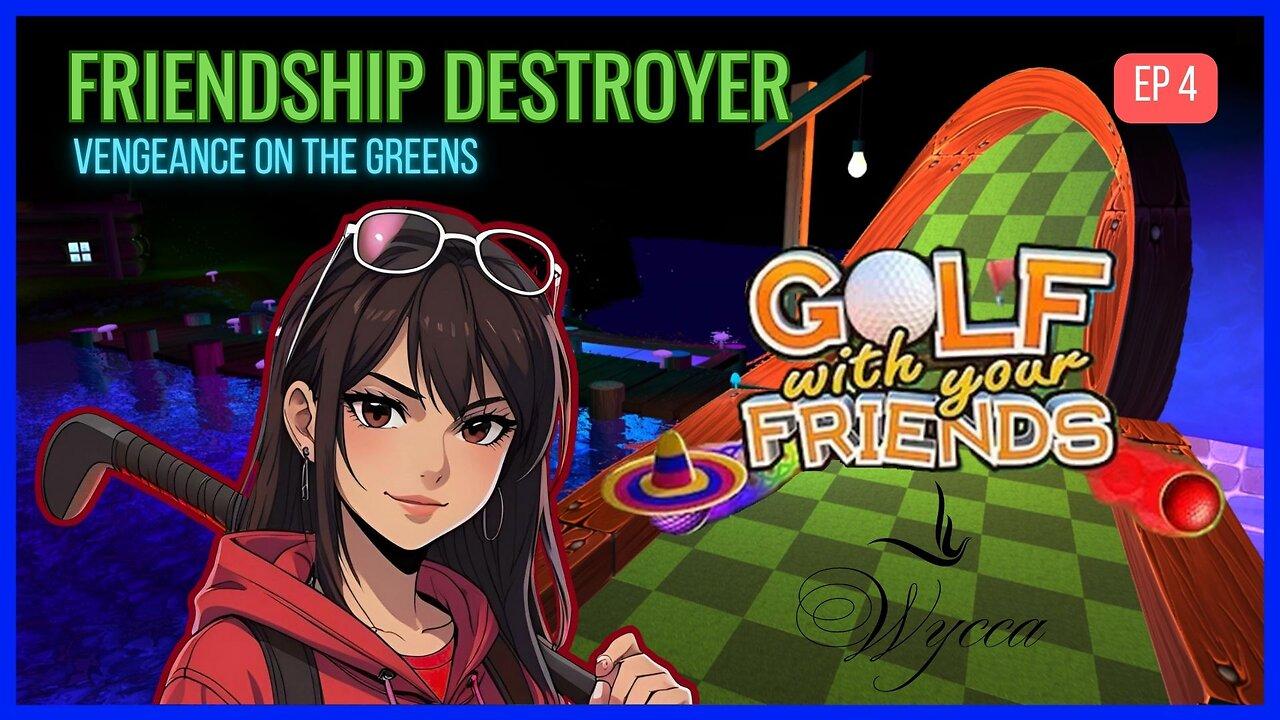 🔵 FRIENDSHIP DESTROYER: EPISODE 4 - VENGEANCE ON THE GREENS 🔵 | Golf with Friends | LIVE | EP 4
