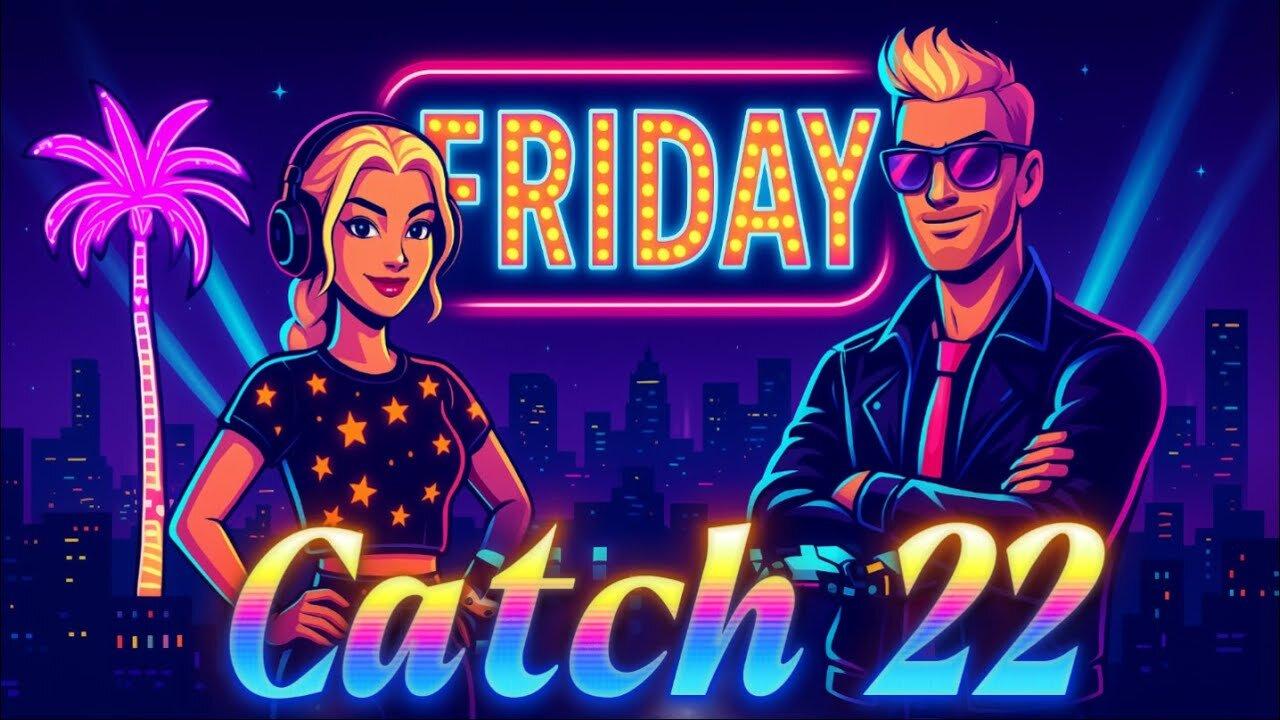 FRIDAYS JUST GOT FUNNER! CATCH 22's 1st FRIDAY NIGHT EPISODE!