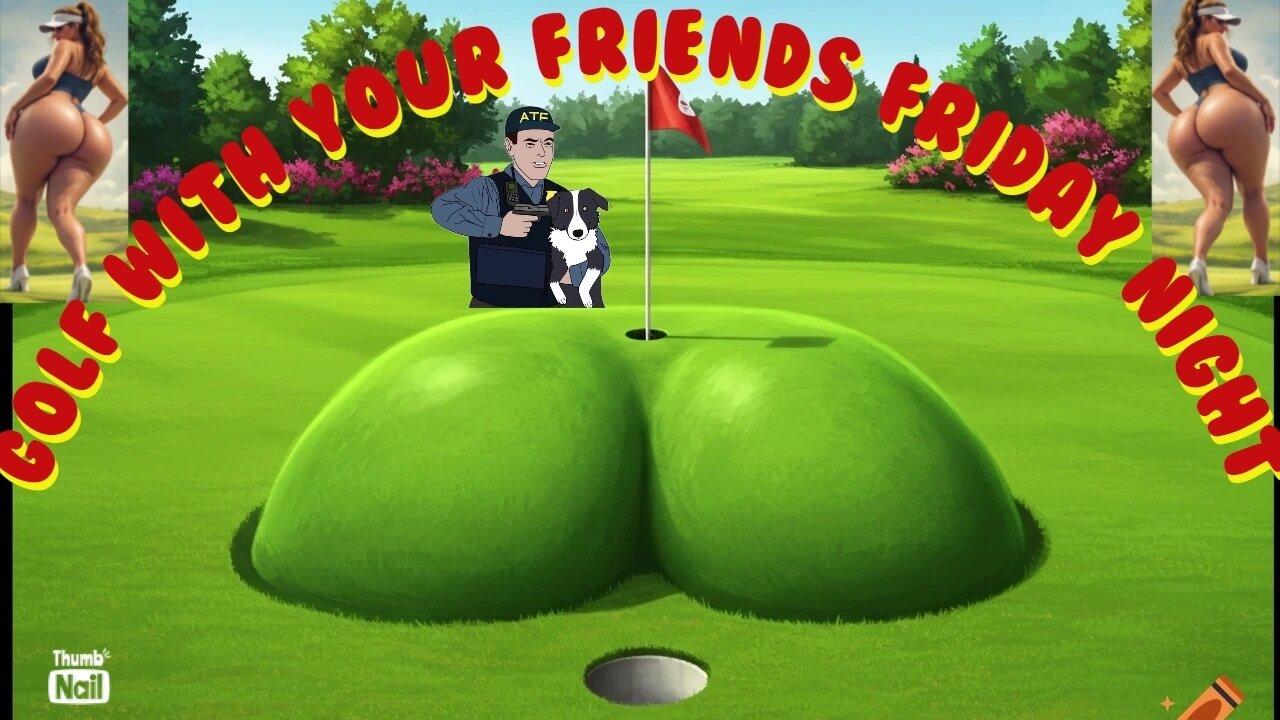 FriGay night Golf with your friends