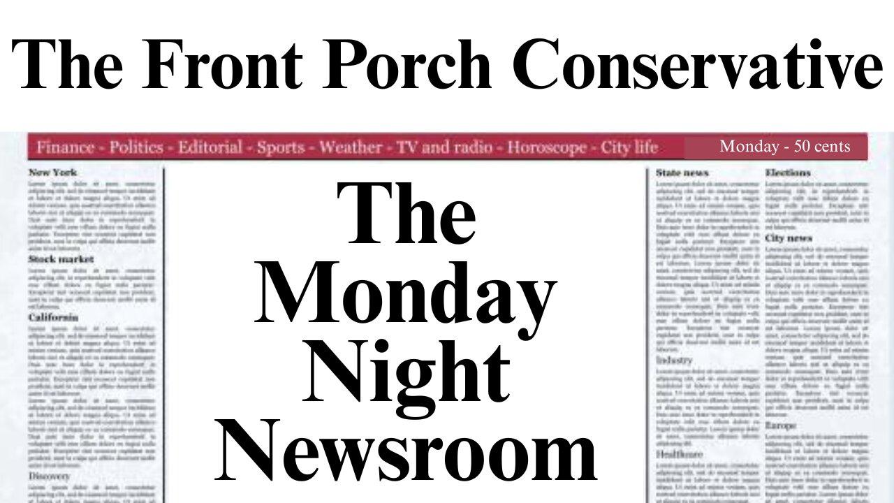 The Monday Night Newsroom w/ The Front Porch Conservative