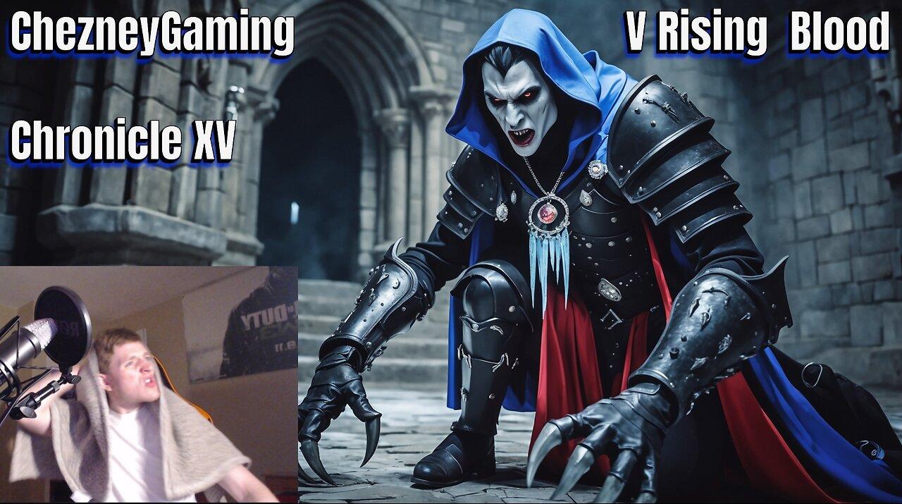 ChezneyGaming: V Rising - Blood Chronicle XV: Rage Unleashed, Two-Stage Boss Beatdowns, Gear Maxed